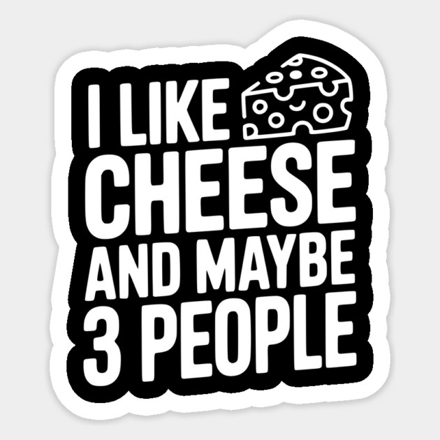 I Like Cheese and Maybe 3 People Sticker by Frank Ring