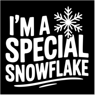 I’m a Special Snowflake Posters and Art