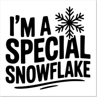 I’m a Special Snowflake Posters and Art