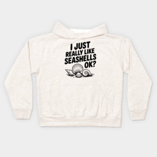 I Just Really Like Seashells Ok? Kids Hoodie