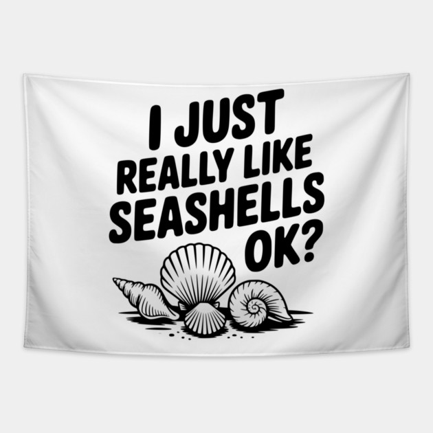 I Just Really Like Seashells Ok? Tapestry by Frank Ring