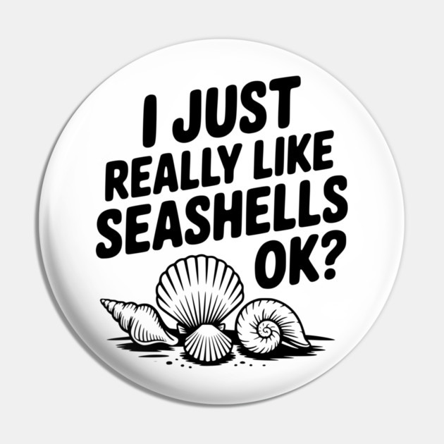 I Just Really Like Seashells Ok? Pin by Frank Ring