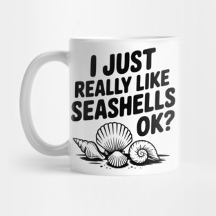 I Just Really Like Seashells Ok? Mug