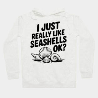 I Just Really Like Seashells Ok? Hoodie