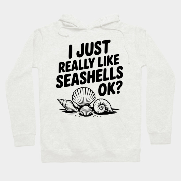 I Just Really Like Seashells Ok? Hoodie by Frank Ring