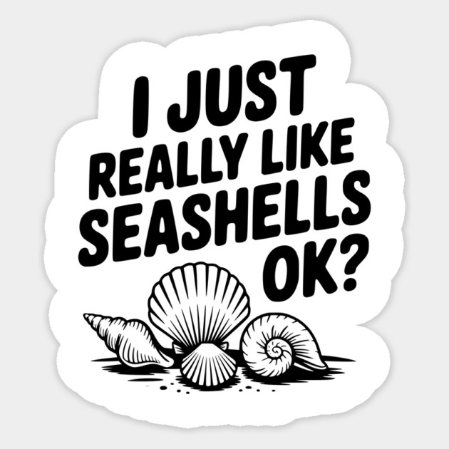 I Just Really Like Seashells Ok? Sticker by Frank Ring