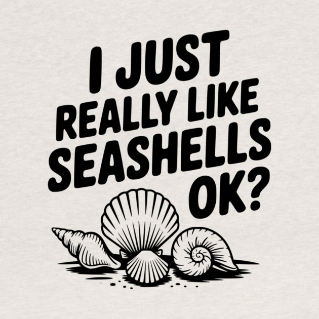 I Just Really Like Seashells Ok? by Frank Ring