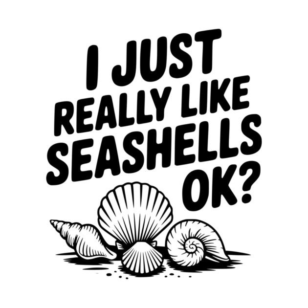 I Just Really Like Seashells Ok? by Frank Ring