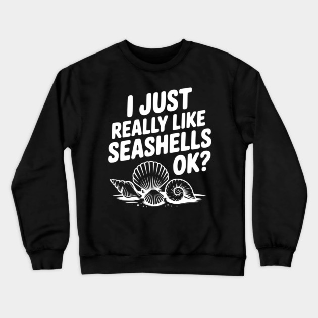 I Just Really Like Seashells Ok? Crewneck Sweatshirt by Frank Ring
