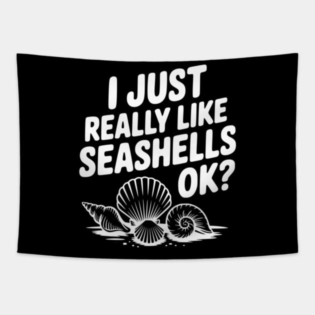 I Just Really Like Seashells Ok? Tapestry by Frank Ring