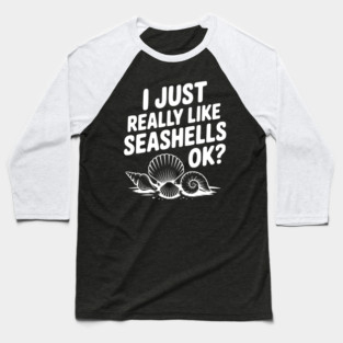 I Just Really Like Seashells Ok? Baseball T-Shirt
