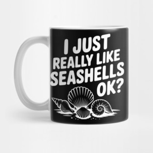 I Just Really Like Seashells Ok? Mug