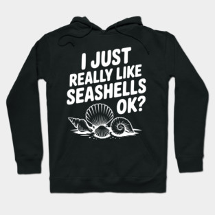 I Just Really Like Seashells Ok? Hoodie