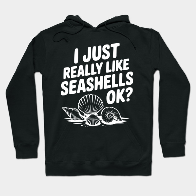 I Just Really Like Seashells Ok? Hoodie by Frank Ring