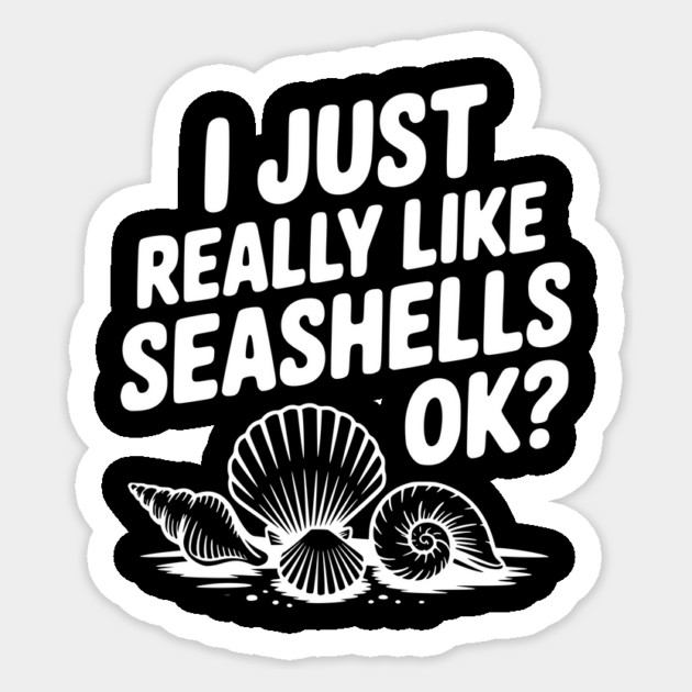 I Just Really Like Seashells Ok? Sticker by Frank Ring
