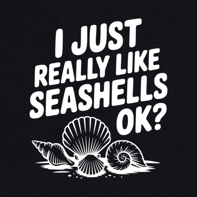 I Just Really Like Seashells Ok? by Frank Ring
