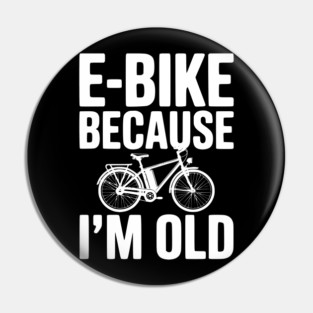 E-Bike Because I’m Old Pin