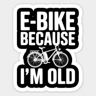 E-Bike Because I’m Old Magnet