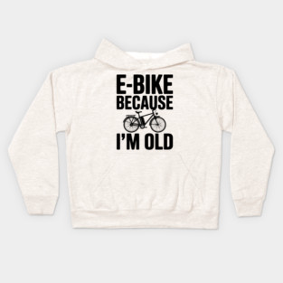 E-Bike Because I’m Old Kids Hoodie