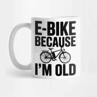 E-Bike Because I’m Old Mug