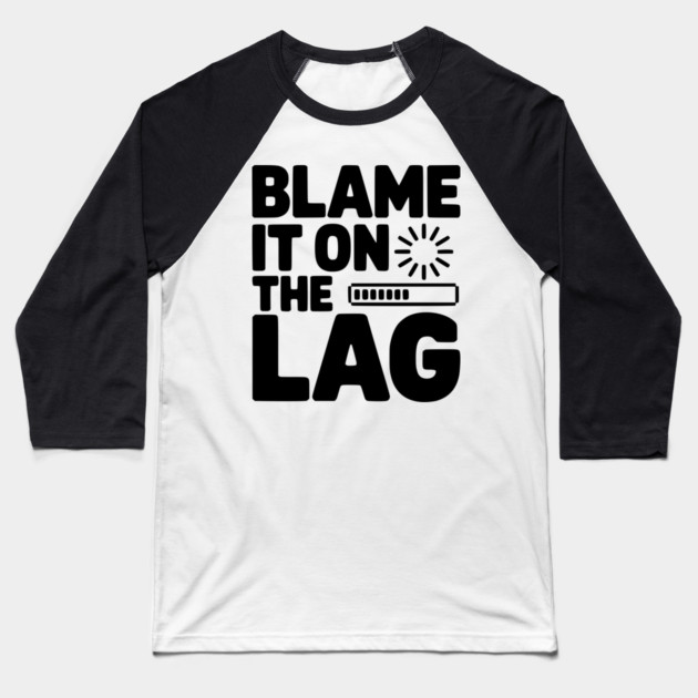 Blame It on the Lag Baseball T-Shirt by Frank Ring