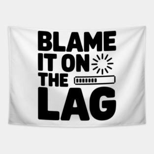 Blame It on the Lag Tapestry