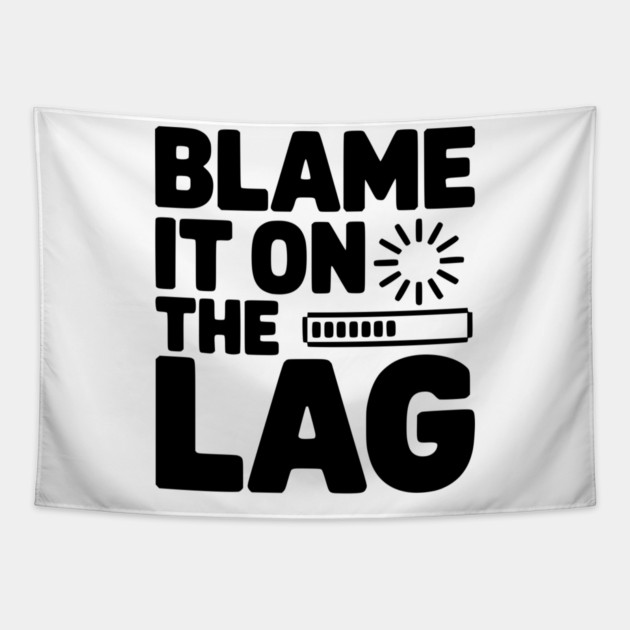 Blame It on the Lag Tapestry by Frank Ring