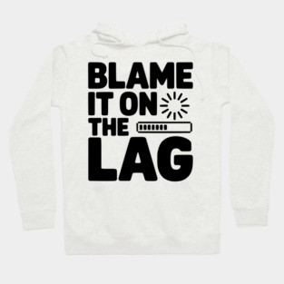 Blame It on the Lag Hoodie