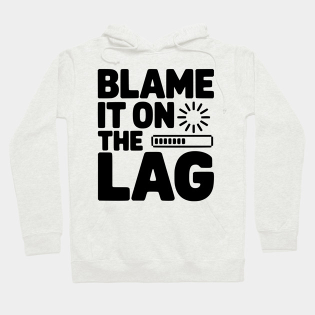 Blame It on the Lag Hoodie by Frank Ring
