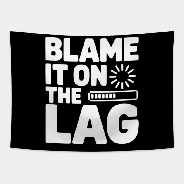 Blame It on the Lag Tapestry by Frank Ring