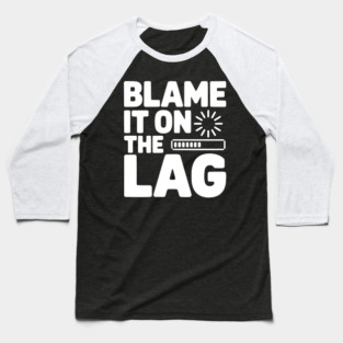 Blame It on the Lag Baseball T-Shirt