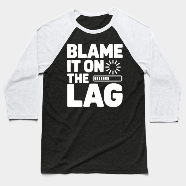 Blame It on the Lag Baseball T-Shirt by Frank Ring