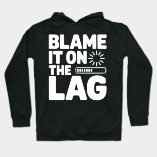 Blame It on the Lag Hoodie