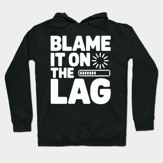 Blame It on the Lag Hoodie by Frank Ring