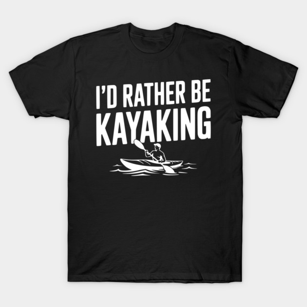 I’d Rather be Kayaking T-Shirt by Frank Ring