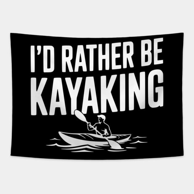 I’d Rather be Kayaking Tapestry by Frank Ring