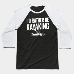 I’d Rather be Kayaking Baseball T-Shirt
