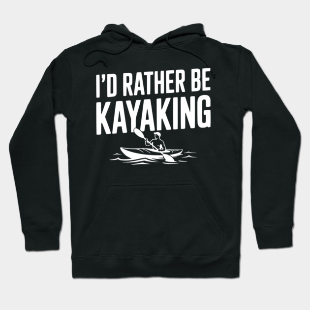 I’d Rather be Kayaking Hoodie by Frank Ring