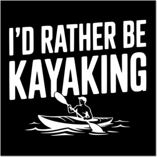 I’d Rather be Kayaking Posters and Art