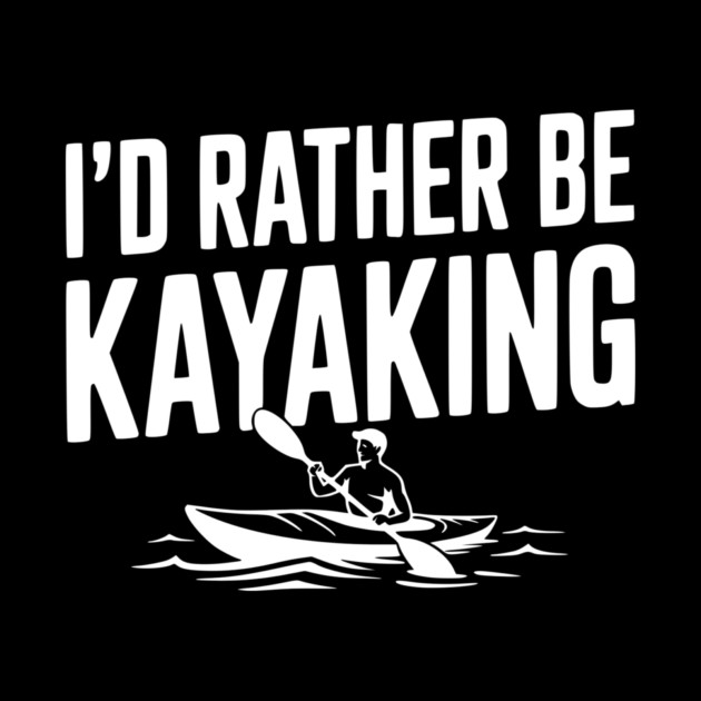 I’d Rather be Kayaking by Frank Ring