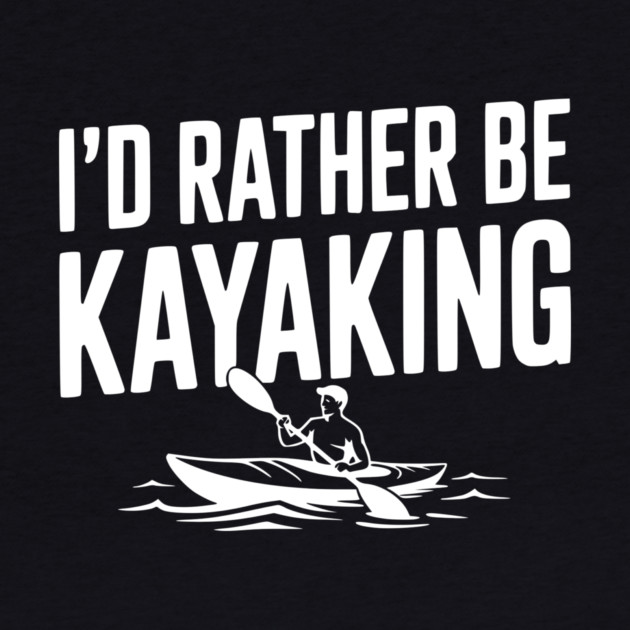 I’d Rather be Kayaking by Frank Ring
