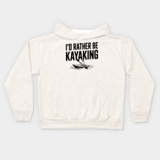 I’d Rather be Kayaking Kids Hoodie