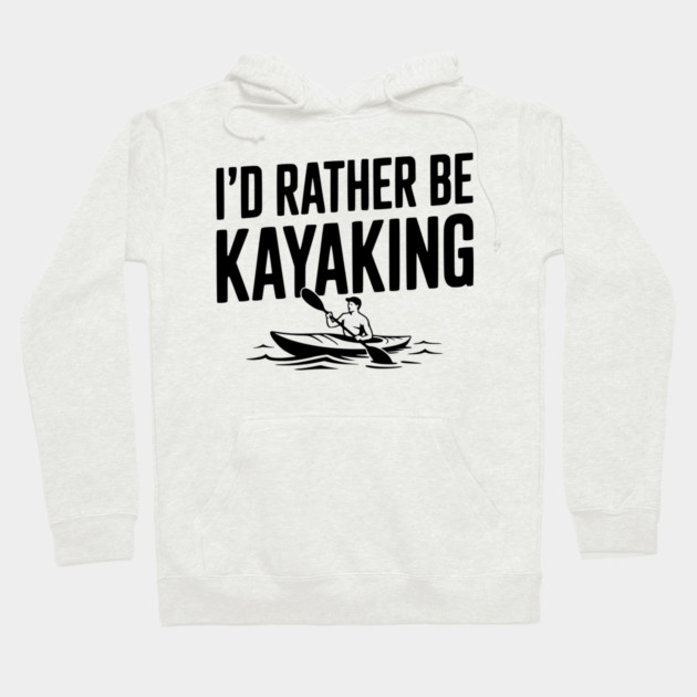 I’d Rather be Kayaking Hoodie by Frank Ring