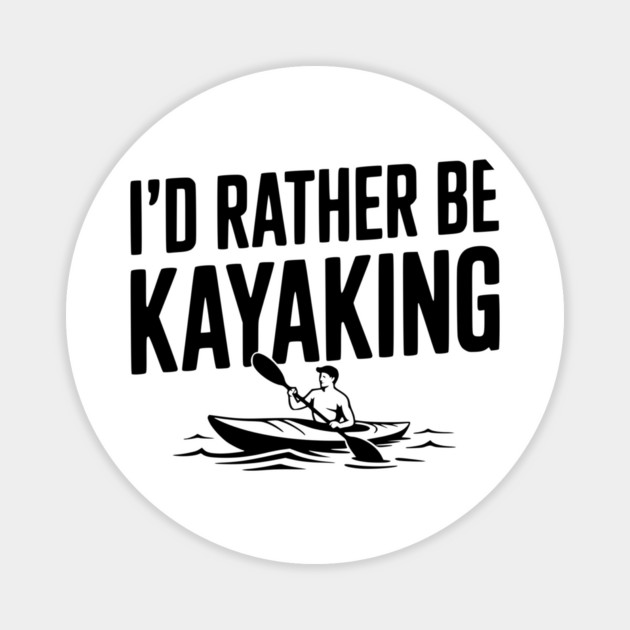I’d Rather be Kayaking Magnet by Frank Ring