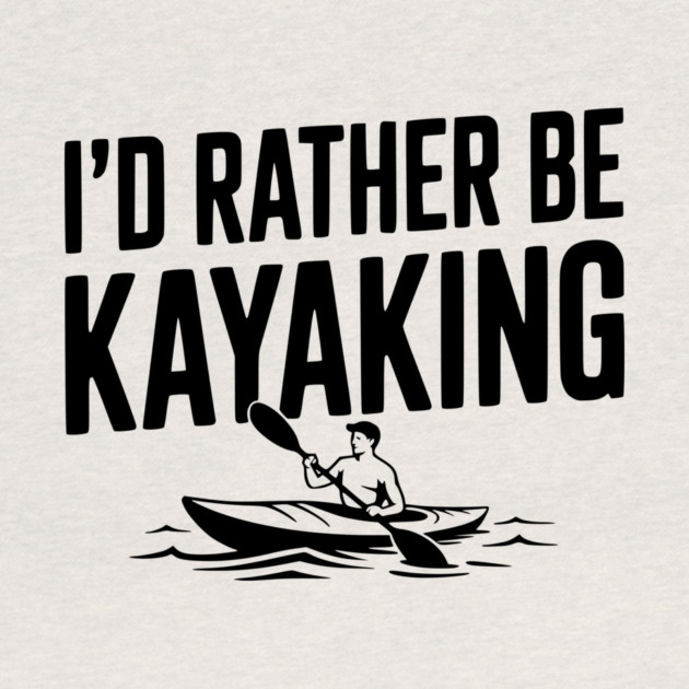 I’d Rather be Kayaking by Frank Ring