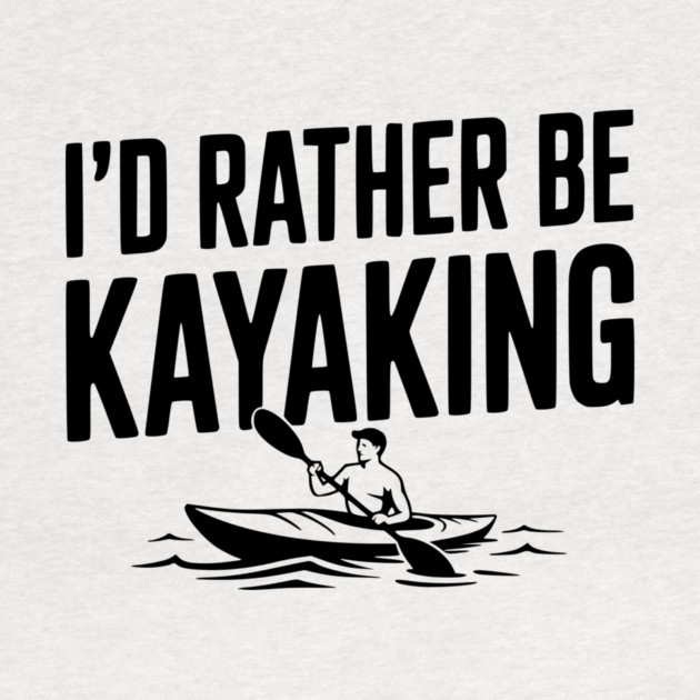 I’d Rather be Kayaking by Frank Ring