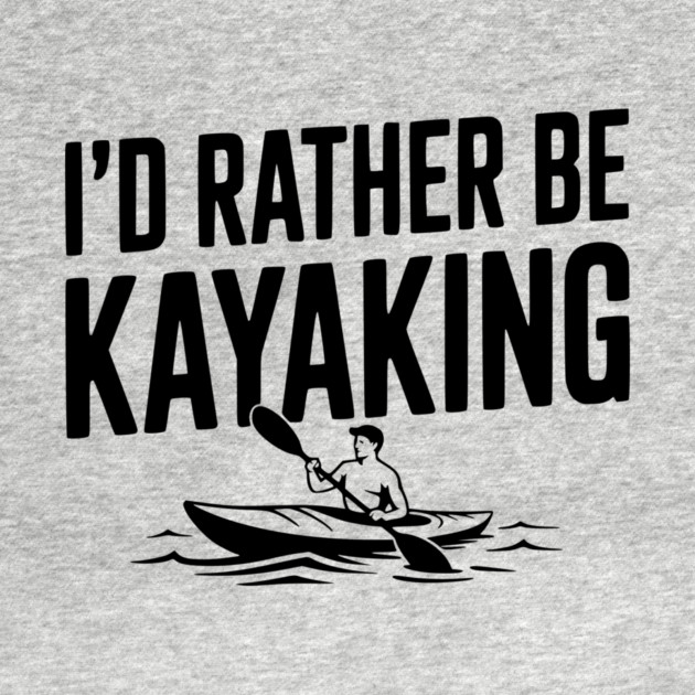 I’d Rather be Kayaking by Frank Ring