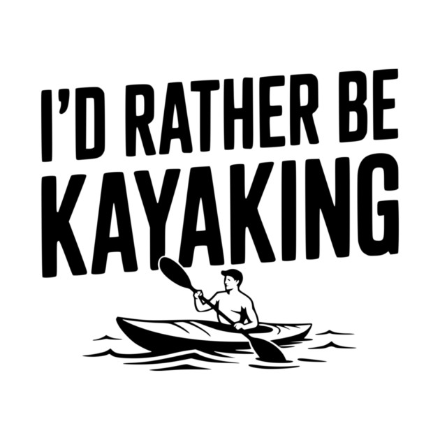I’d Rather be Kayaking by Frank Ring