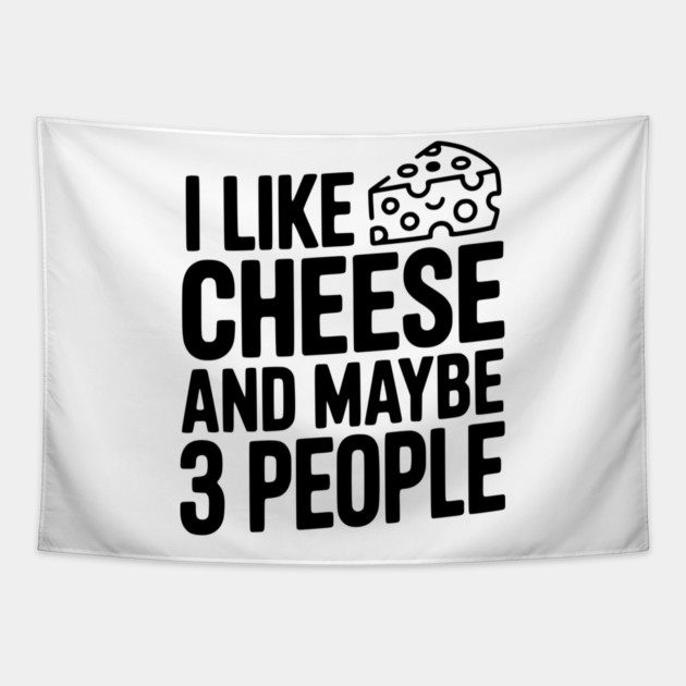 I Like Cheese and Maybe 3 People Tapestry by Frank Ring