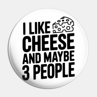 I Like Cheese and Maybe 3 People Pin